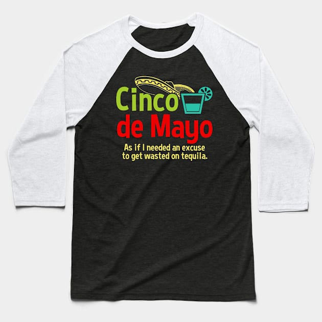 Cinco de Mayo Excuse To Drink Tequila Baseball T-Shirt by RadStar